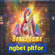 ngbet pltfor